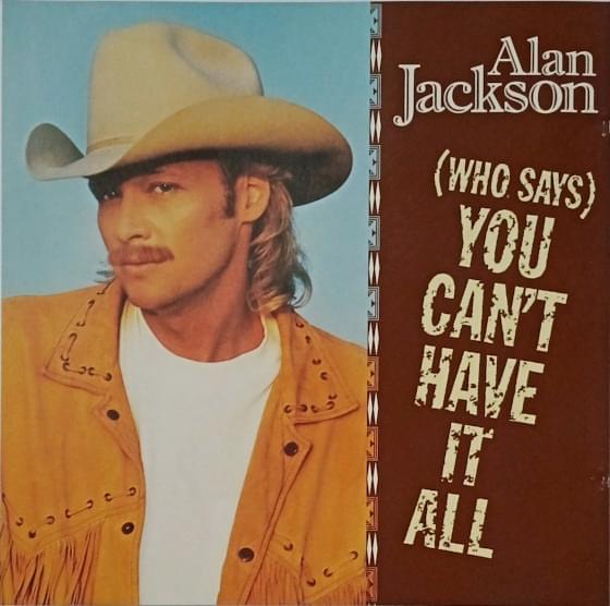 Alan Jackson – (Who Says) You Can't Have It All Lyrics | Genius Lyrics