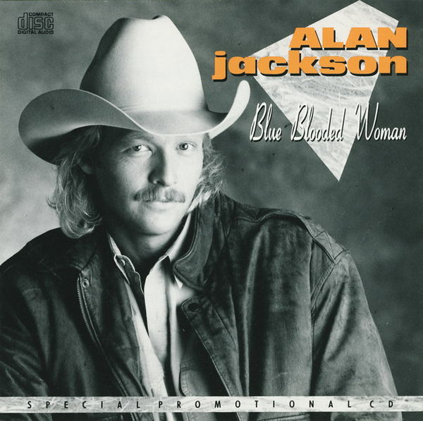 Blue Blooded Woman by Alan Jackson (Single; Arista; ASCD-9892): Reviews,  Ratings, Credits, Song list - Rate Your Music