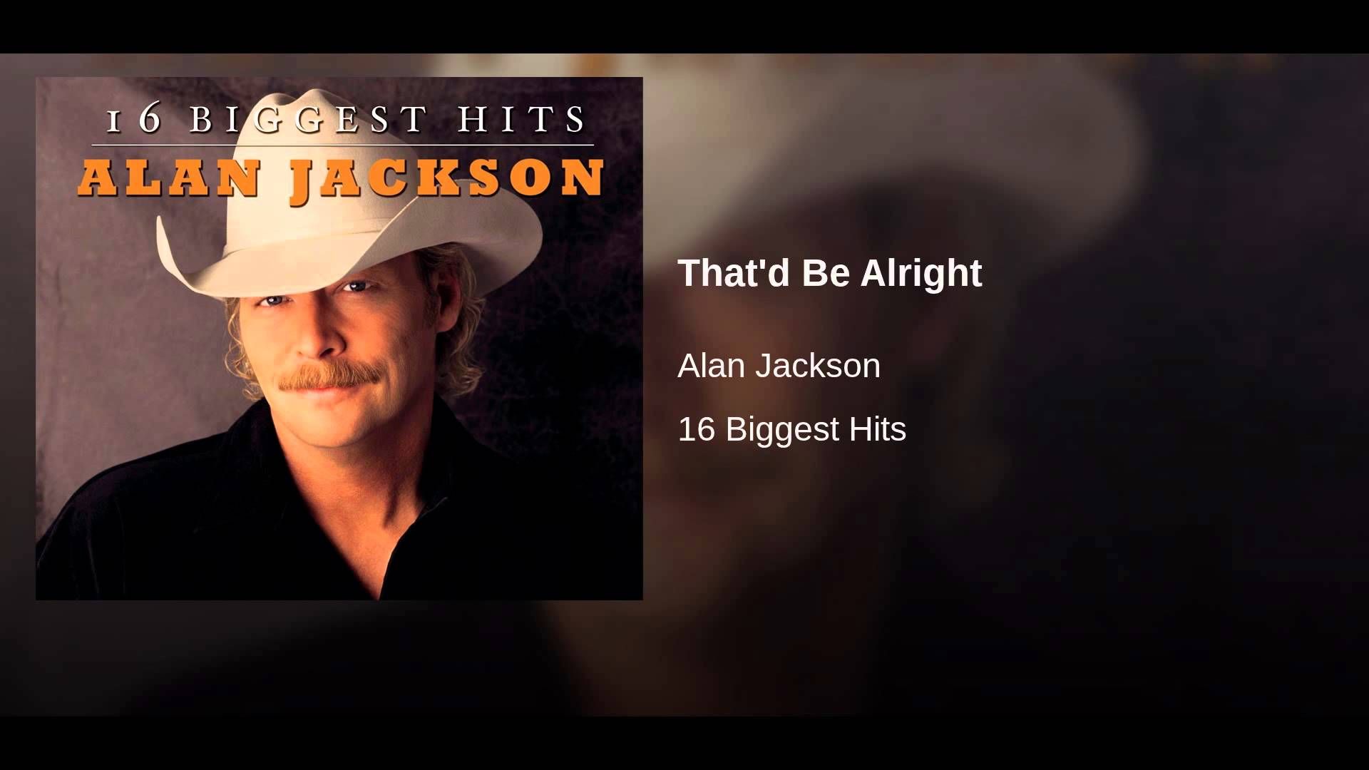 That'd Be Alright | Alan jackson, Alright, Jackson