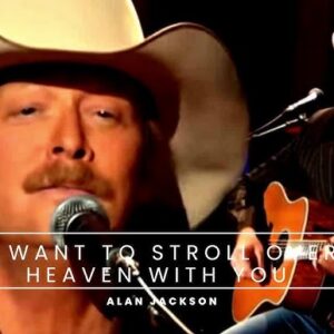 I Want To Stroll Over Heaven With You~Alan Jackson - YouTube
