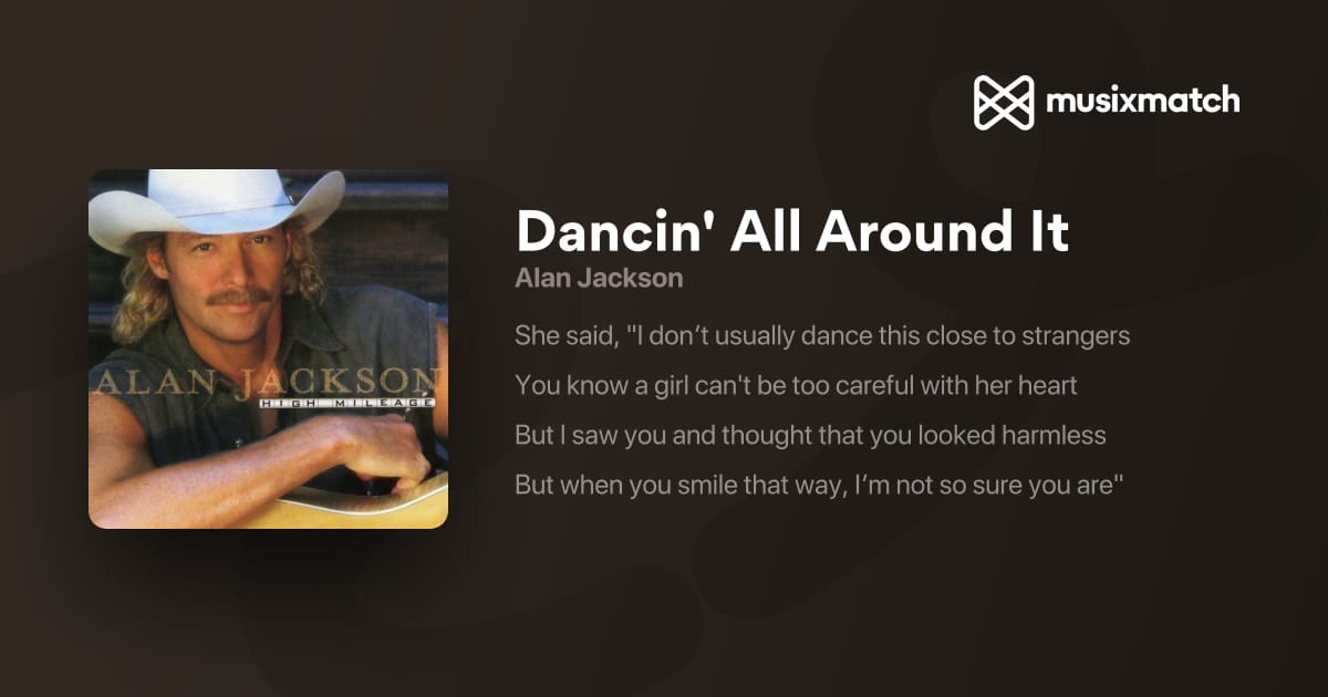 Alan Jackson - Letras de Dancin' All Around It | Musixmatch