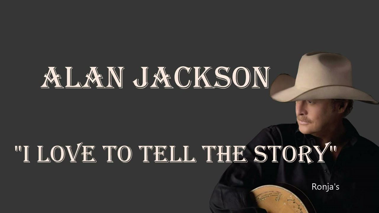 Alan Jackson ~ "I Love To Tell The Story"
