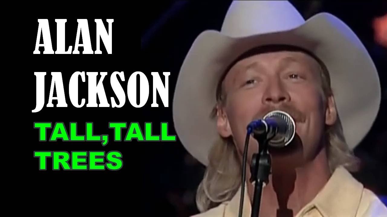 ALAN JACKSON - Tall, Tall Trees