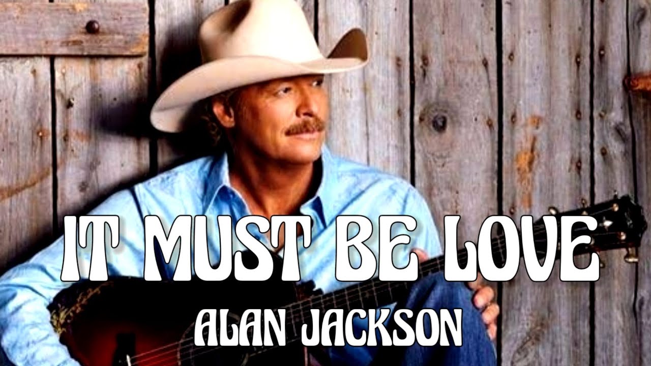 Alan Jackson - It Must Be Love (Song)