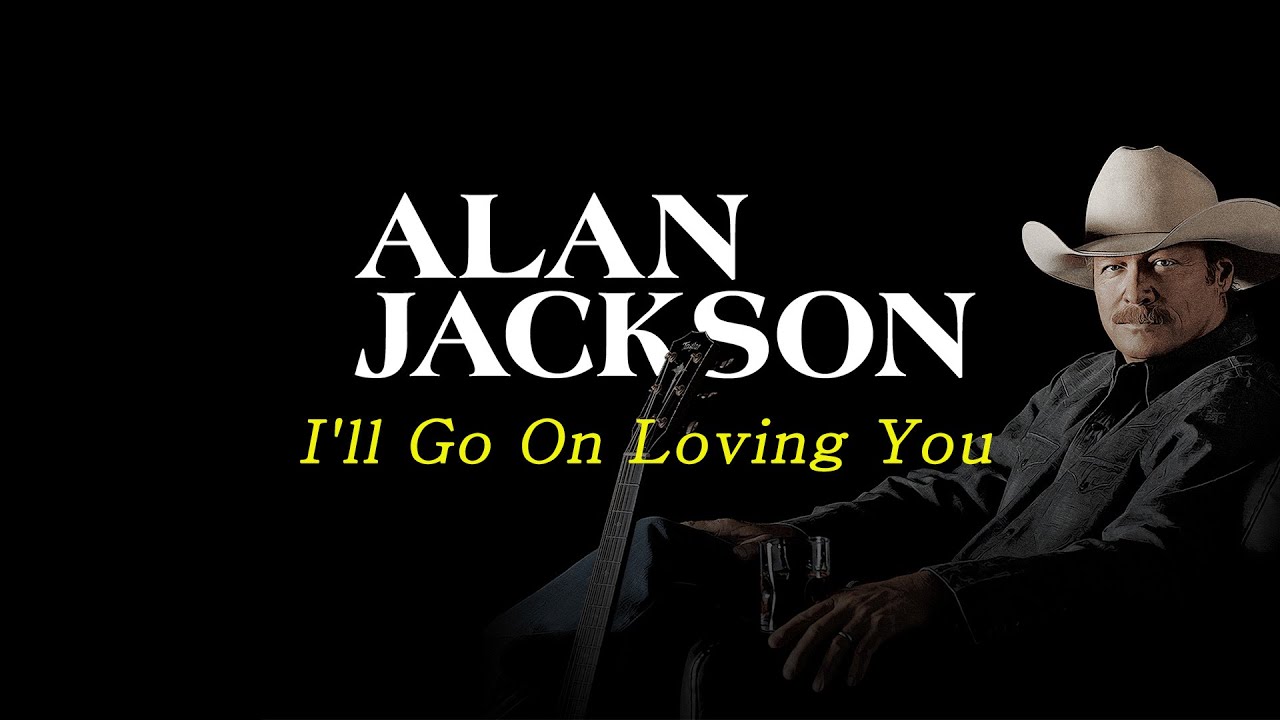 Alan Jackson - I'll Go On Loving You