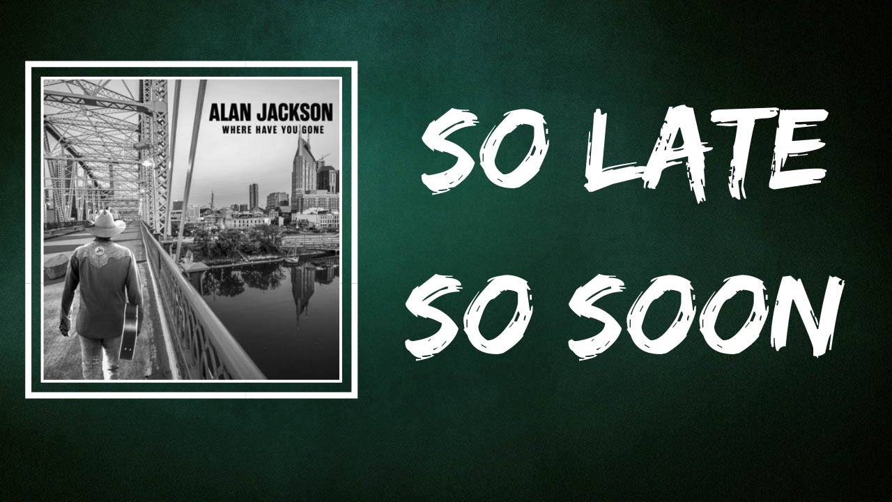 Alan Jackson - So Late So Soon (Lyrics)