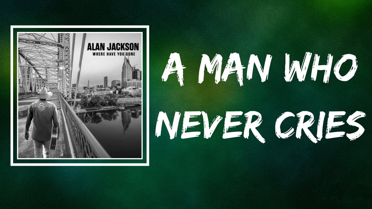 Alan Jackson - A Man Who Never Cries (Lyrics)