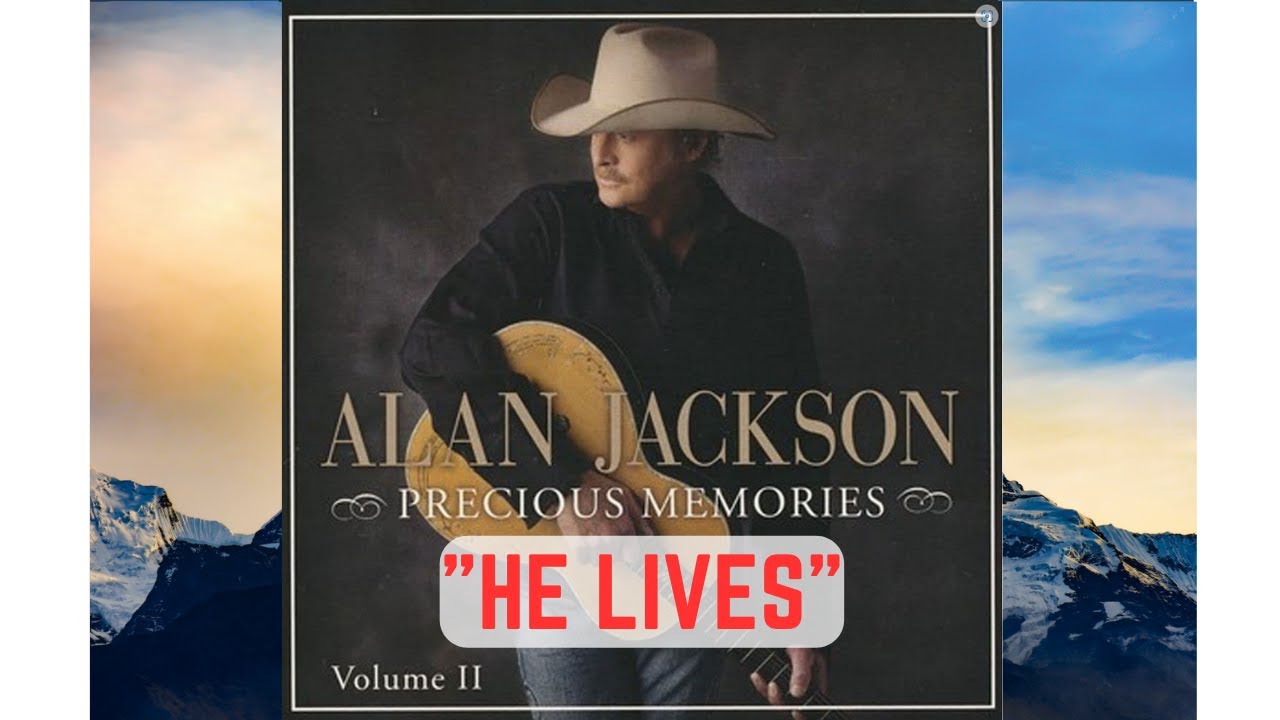He Lives - Alan Jackson with Lyrics