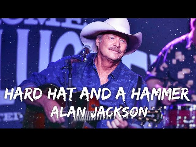Alan Jackson - Hard Hat And A Hammer (Lyrics) - YouTube