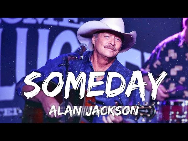 Alan Jackson - Someday (Lyrics) - YouTube